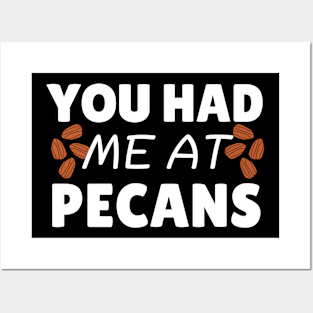 You Had Me At Pecans Posters and Art